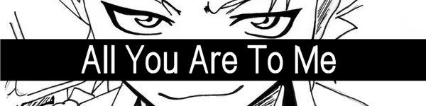 All You Are To Me